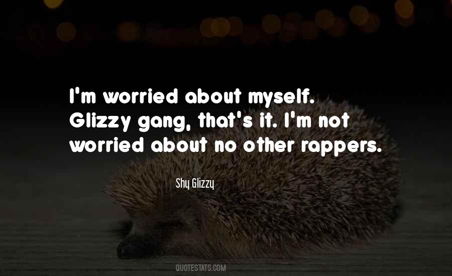 Worried About Myself Quotes #854210