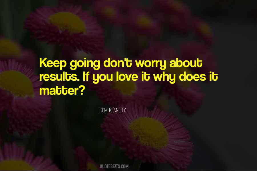 Worry About Your Love Quotes #461364
