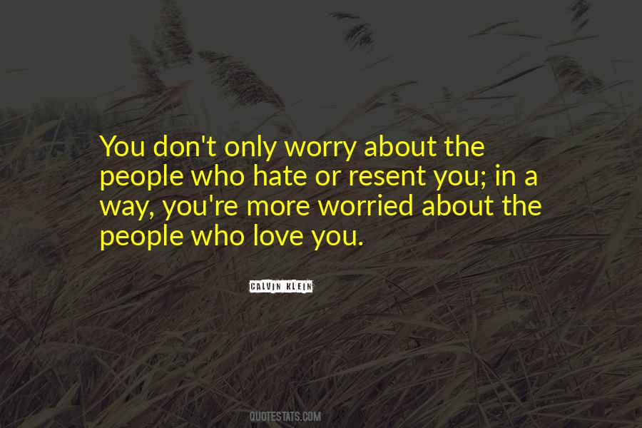 Worry About Your Love Quotes #567880