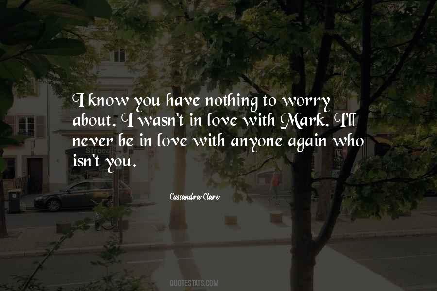 Worry About Your Love Quotes #644013