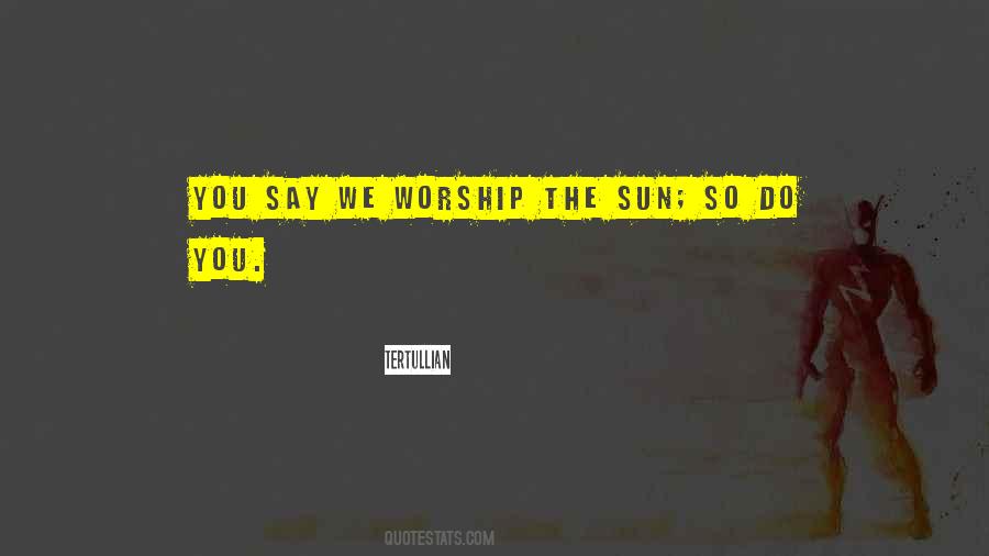 Worship The Sun Quotes #842346