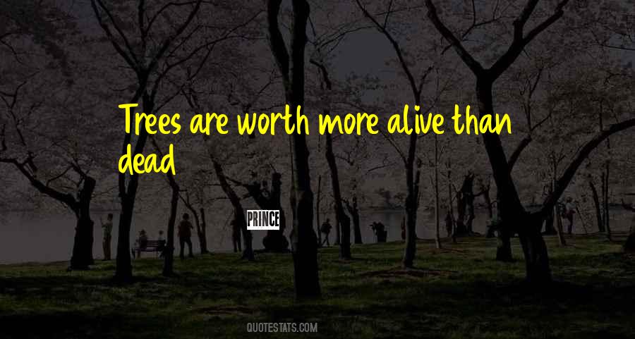Worth More Dead Than Alive Quotes #1402968