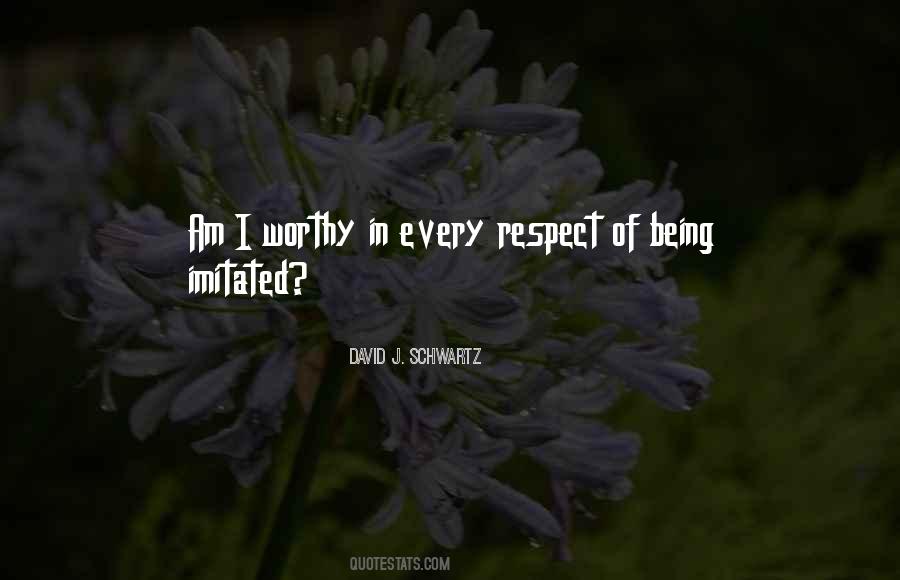 Worthy Of Respect Quotes #1309932