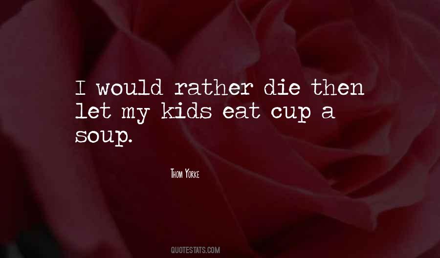 Would Rather Die Quotes #1395393