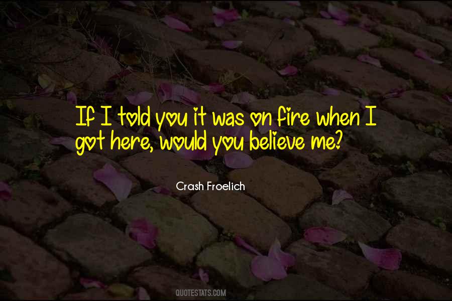 Would You Believe Me Quotes #1800657