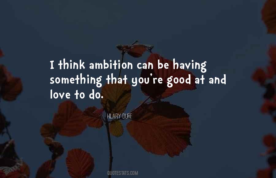 Quotes About Ambition And Love #1446946