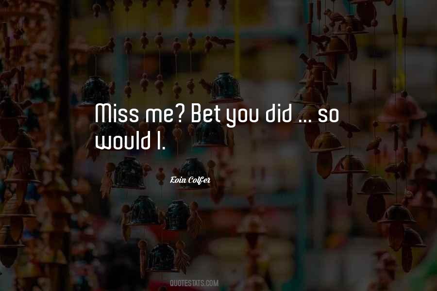 Would You Miss Me Quotes #143222