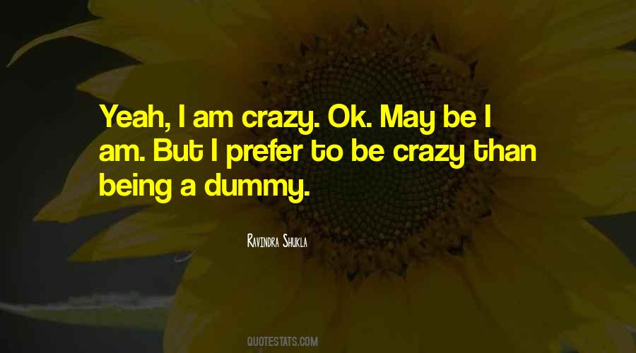 Yeah I'm Crazy Quotes #1075179