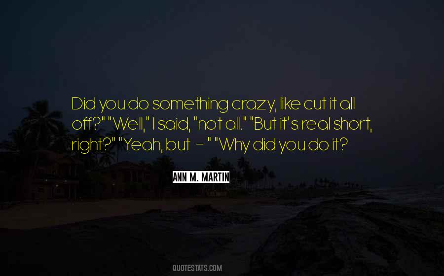 Yeah I'm Crazy Quotes #937919