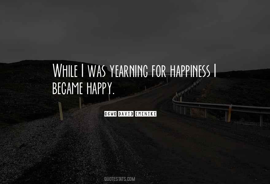 Yearning For Happiness Quotes #225524