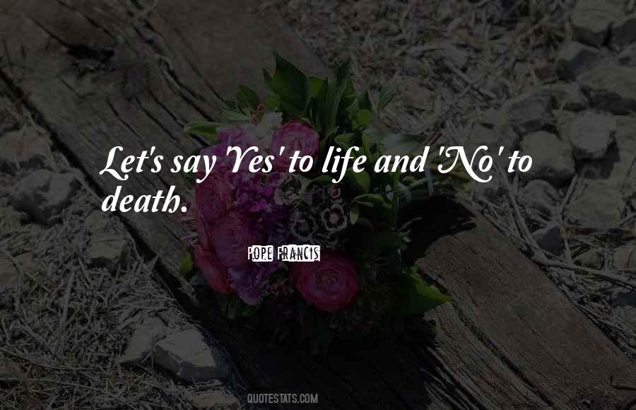 Yes To Life Quotes #80955