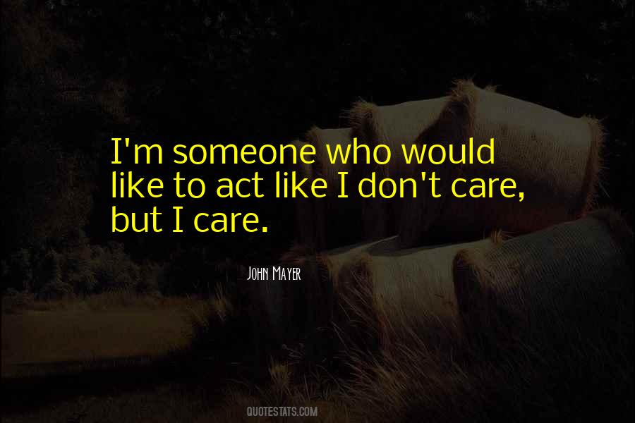 You Act Like I Care Quotes #1048463