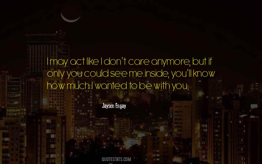 You Act Like I Care Quotes #499549