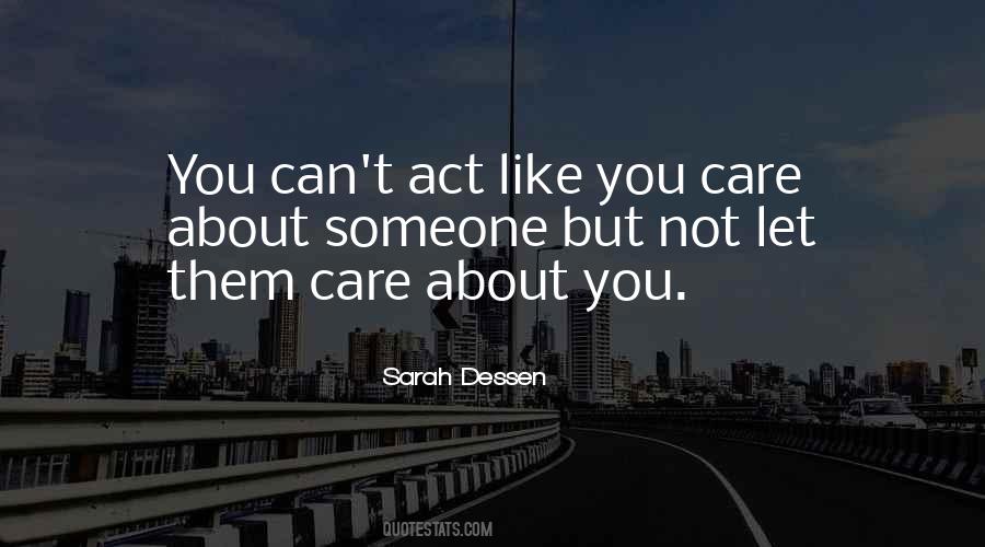 You Act Like I Care Quotes #744536