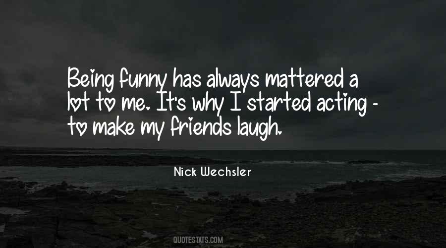 You Acting Funny Quotes #1434506