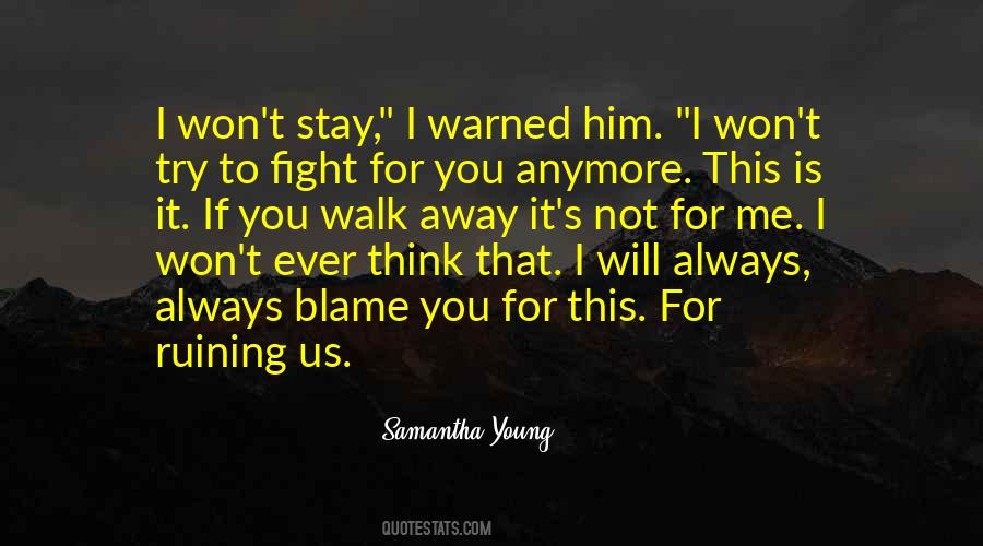 You Always Blame Me Quotes #478111