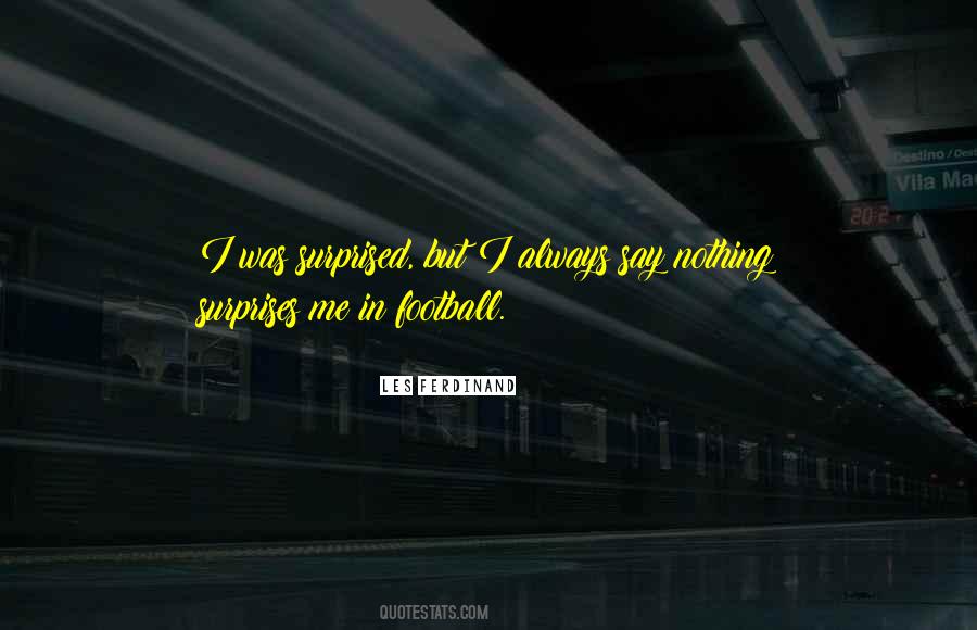 You Always Surprise Me Quotes #231889