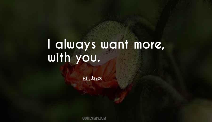 You Always Want More Quotes #1361724