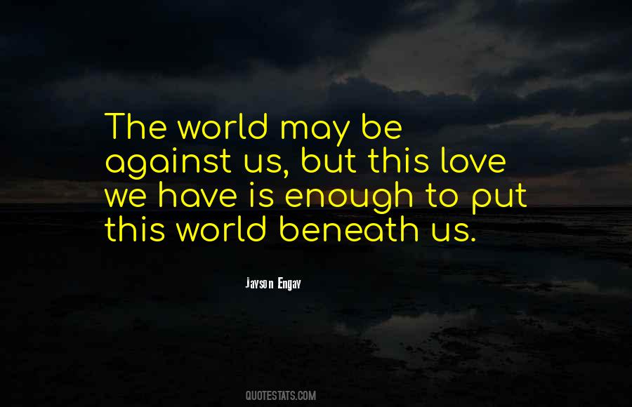 You And Me Against The World Love Quotes #660985