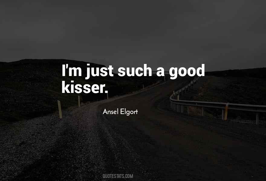 You Are A Good Kisser Quotes #1465067