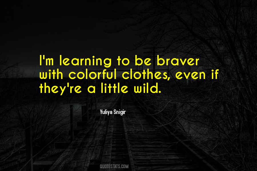 You Are Braver Quotes #522972
