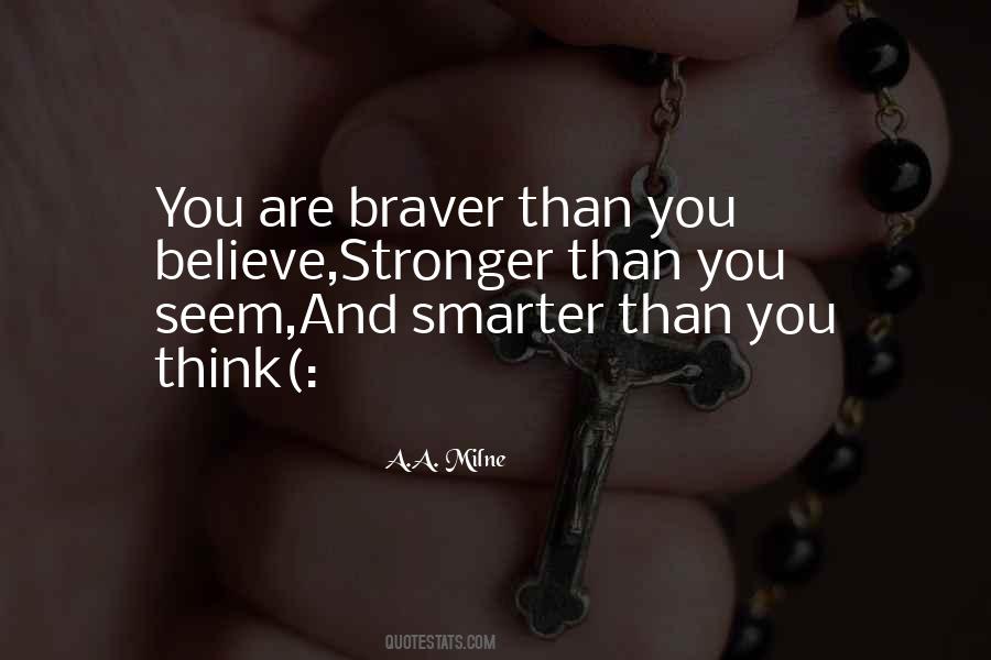 You Are Braver Than You Believe Quotes #379378