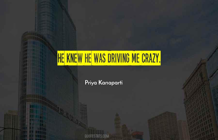 You Are Driving Me Crazy Quotes #1035123