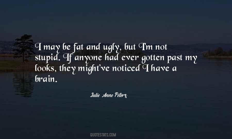 You Are Fat And Ugly Quotes #626254