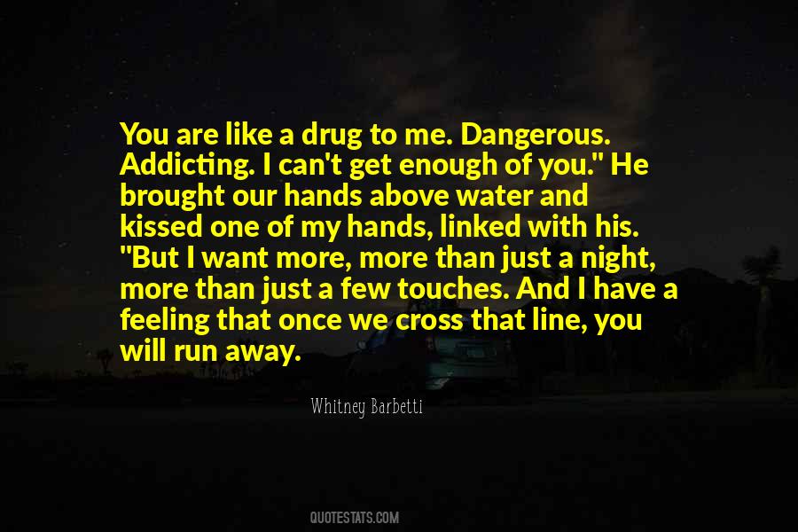 You Are Like A Drug Quotes #1019904