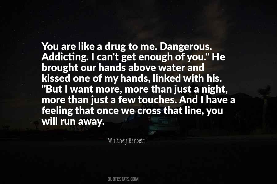 You Are Like A Drug To Me Quotes #1019904