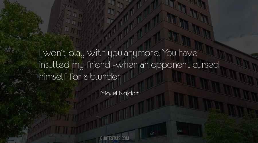 You Are Not My Friend Anymore Quotes #1213383