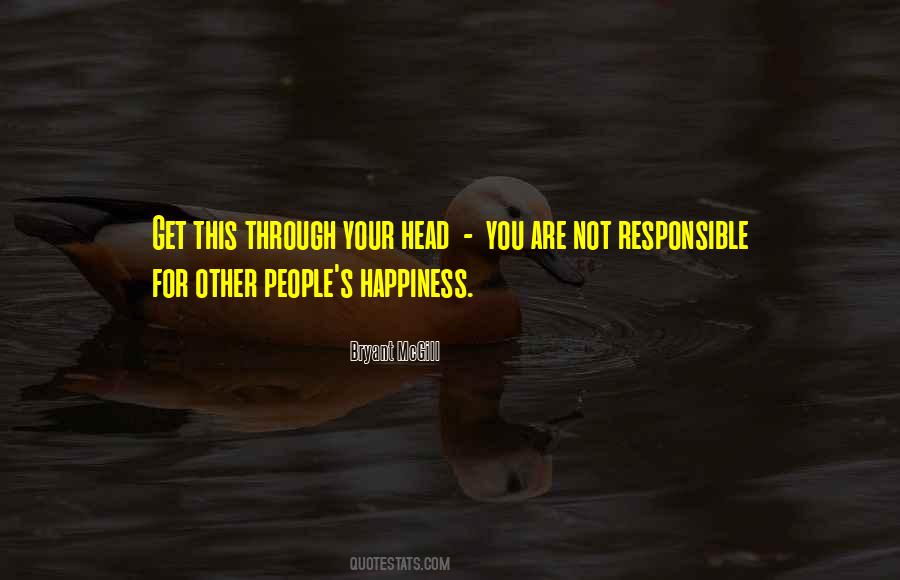 You Are Not Responsible For Other People's Happiness Quotes #1187922