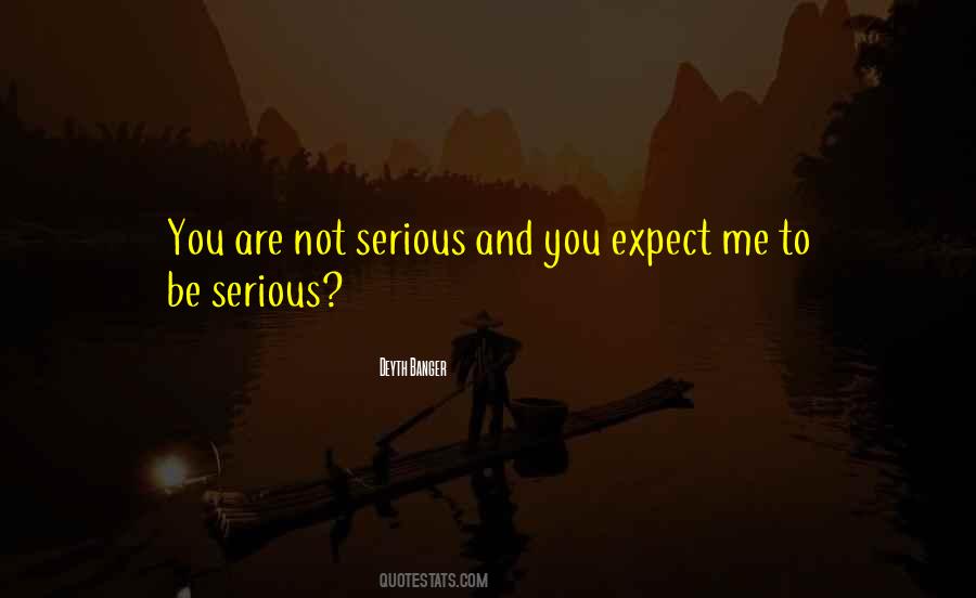 You Are Not Serious Quotes #1800038