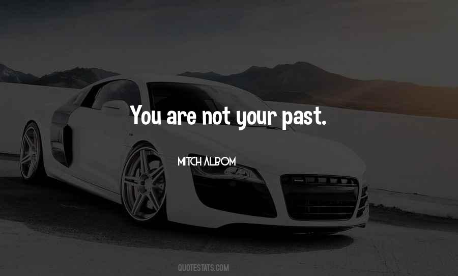 You Are Not Your Past Quotes #1134181