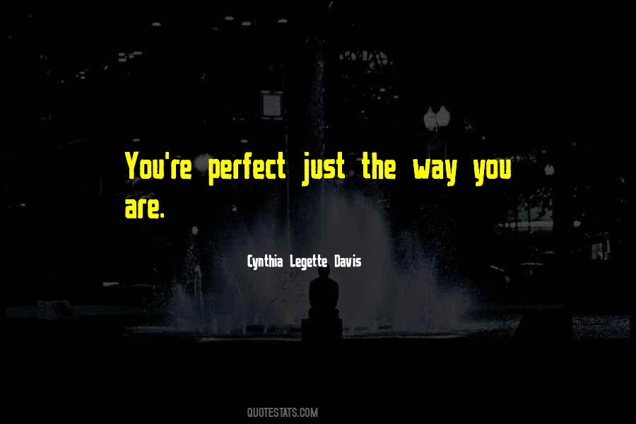 You Are Perfect Just The Way You Are Quotes #1290622