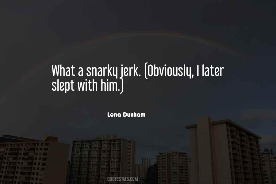 You Are Such A Jerk Quotes #103054