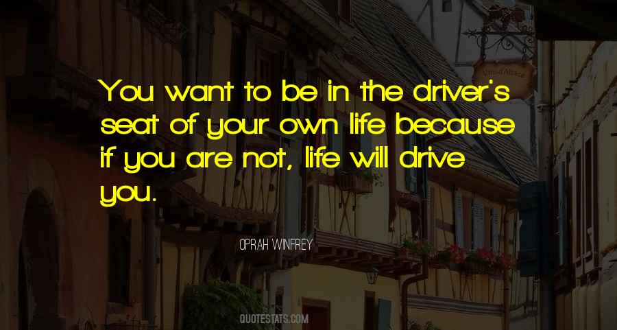 You Are The Driver Of Your Own Life Quotes #264621