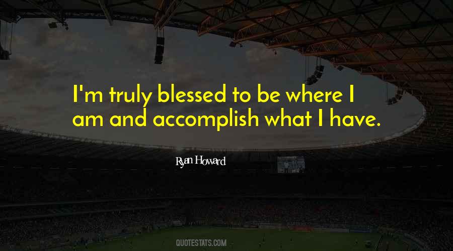 You Are Truly Blessed Quotes #17629