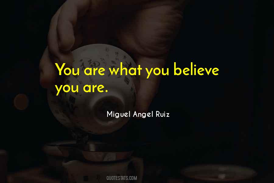 You Are What You Believe Quotes #475807