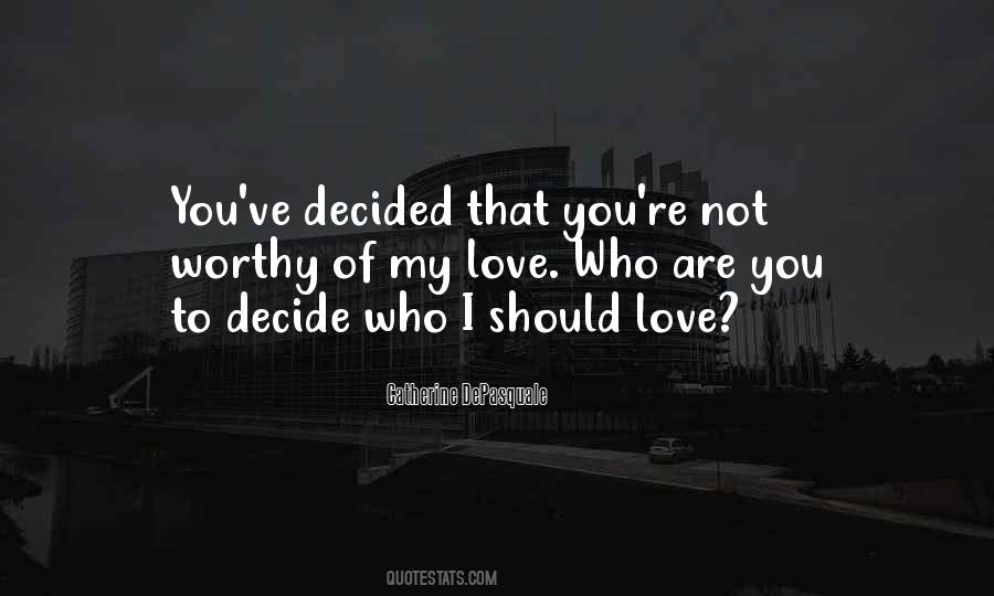 You Are Worthy Of My Love Quotes #1621741