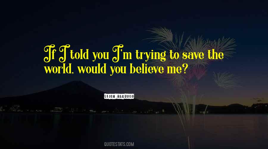 You Believe Me Quotes #1468782