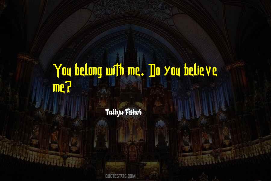 You Believe Me Quotes #1862410