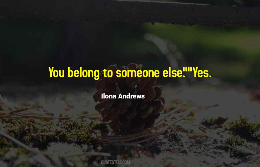 You Belong To Someone Else Quotes #742774