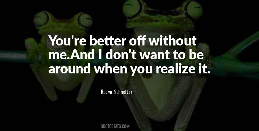 You Better Off Without Me Quotes #265930