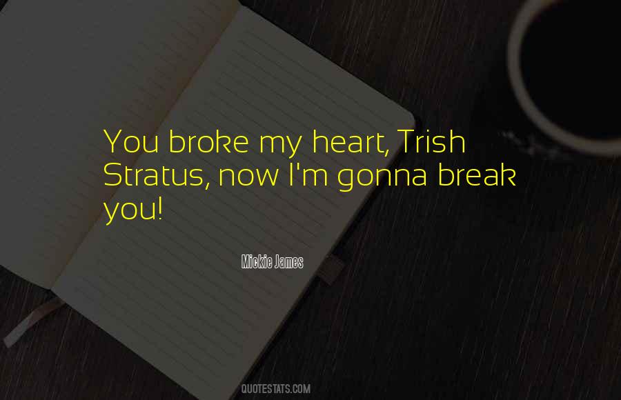 You Break My Heart Quotes #366015