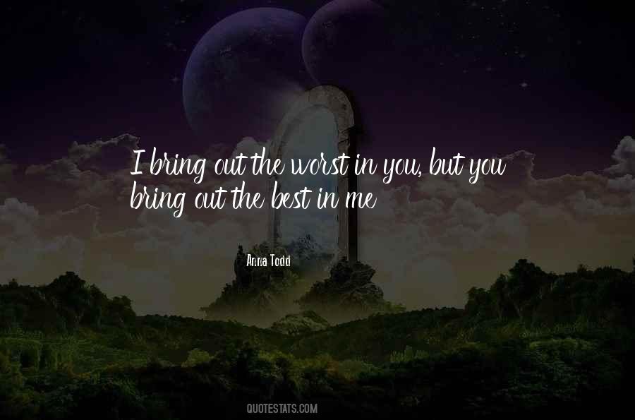 You Bring Out The Best And Worst In Me Quotes #153344