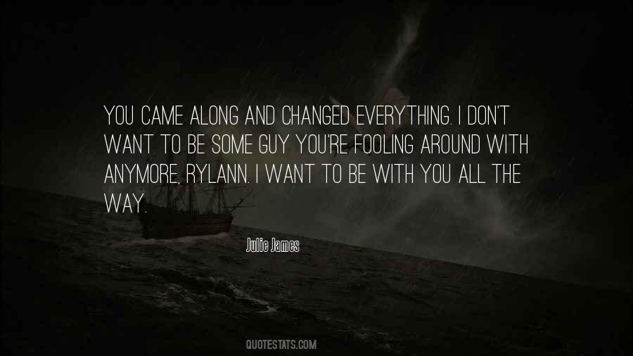 You Came Along And Changed Everything Quotes #342776