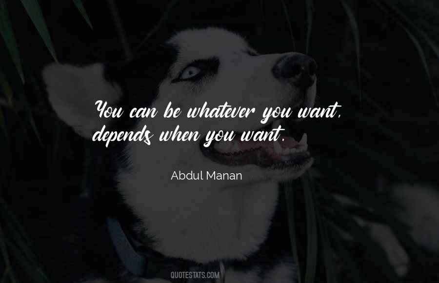 You Can Be Whatever You Want Quotes #1540272