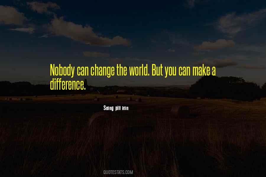 You Can Change The World Quotes #371534