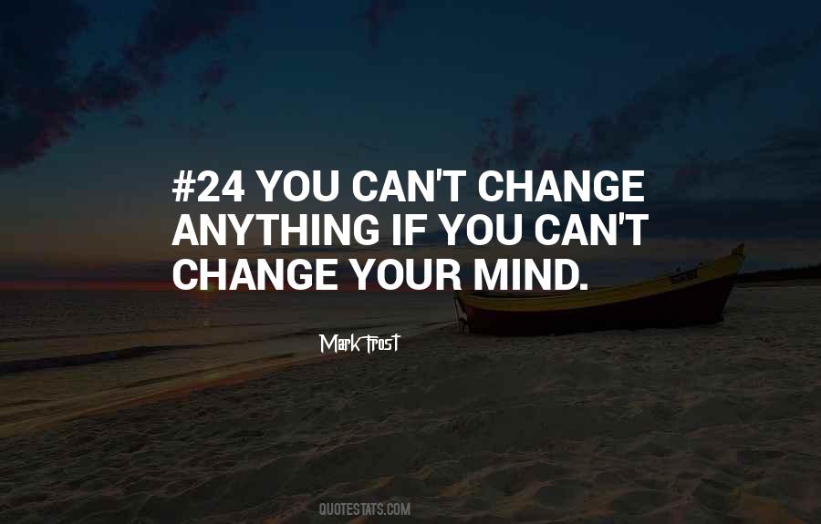 You Can Change Your Mind Quotes #1623762